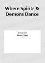 Where Spirits & Demons Dance