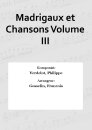 Madrigaux et Chansons Volume III