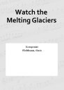 Watch the Melting Glaciers