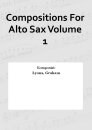 Compositions For Alto Sax Volume 1