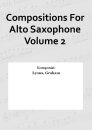 Compositions For Alto Saxophone Volume 2