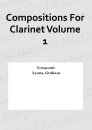 Compositions For Clarinet Volume 1