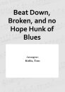Beat Down, Broken, and no Hope Hunk of Blues